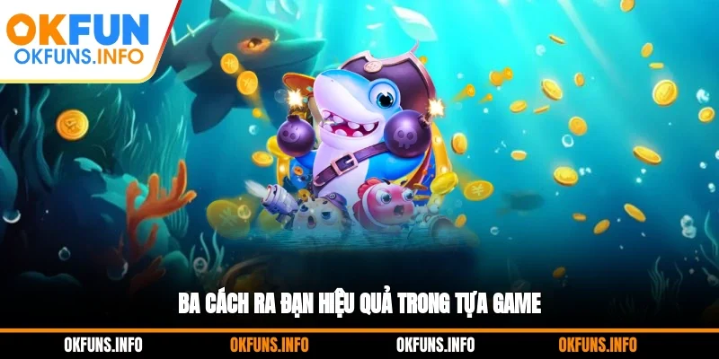Ba cách ra đạn hiệu quả trong tựa game