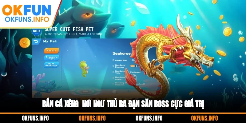 Bắn Cá Xèng - Nơi Ngư Thủ Ra Đạn Săn Boss Cực Giá Trị