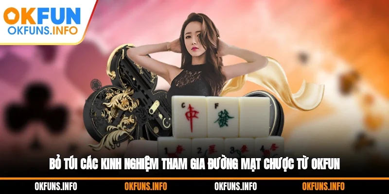 Bỏ túi các kinh nghiệm tham gia đường mạt chược từ OKFUN