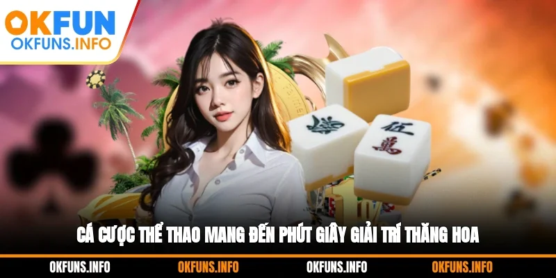 Cá cược thể thao mang đến phút giây giải trí thăng hoa
