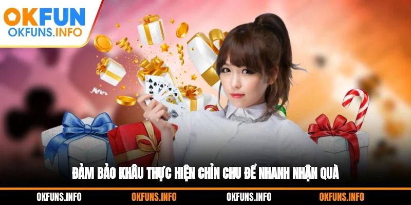 Đảm bảo khâu thực hiện chỉn chu để nhanh nhận quà
