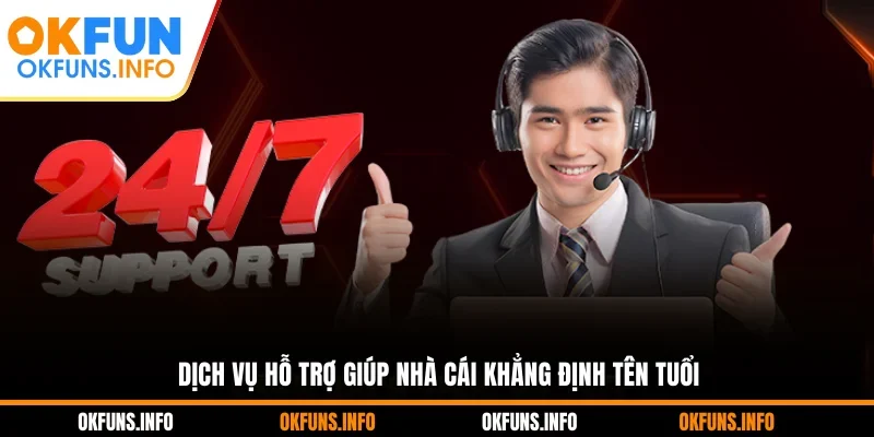 Dịch vụ hỗ trợ giúp nhà cái khẳng định tên tuổi