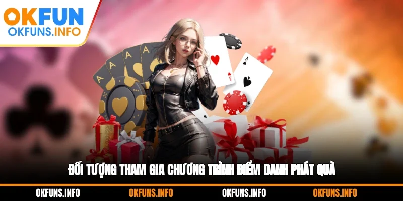 Đối tượng tham gia chương trình điểm danh phát quà