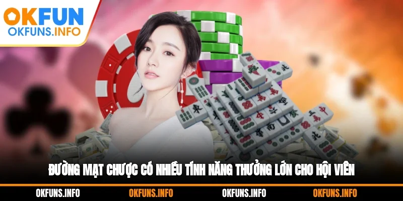 Đường mạt chược có nhiều tính năng thưởng lớn cho hội viên