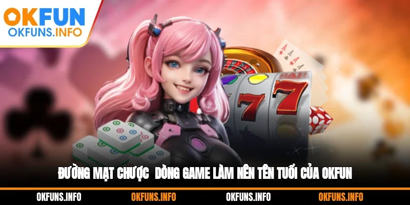 Đường Mạt Chược - Dòng Game Làm Nên Tên Tuổi Của OKFUN