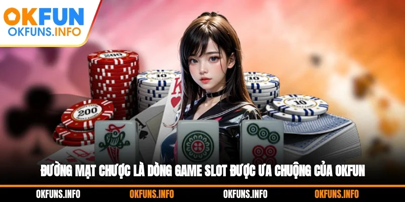 Đường mạt chược là dòng game slot được ưa chuộng của OKFUN