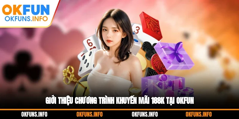 Giới thiệu chương trình khuyến mãi 188K tại OKFUN