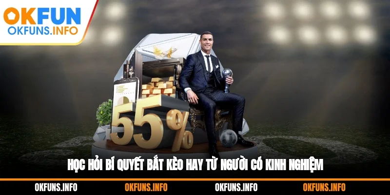 Học hỏi bí quyết bắt kèo hay từ người có kinh nghiệm