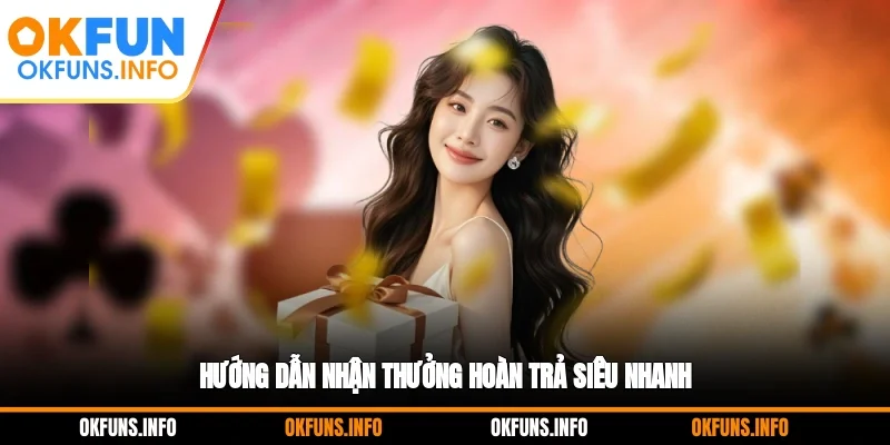 Hướng dẫn nhận thưởng hoàn trả siêu nhanh