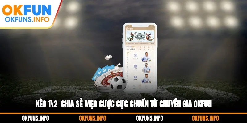 Kèo 1/2 - Chia Sẻ Mẹo Cược Cực Chuẩn Từ Chuyên Gia OKFUN