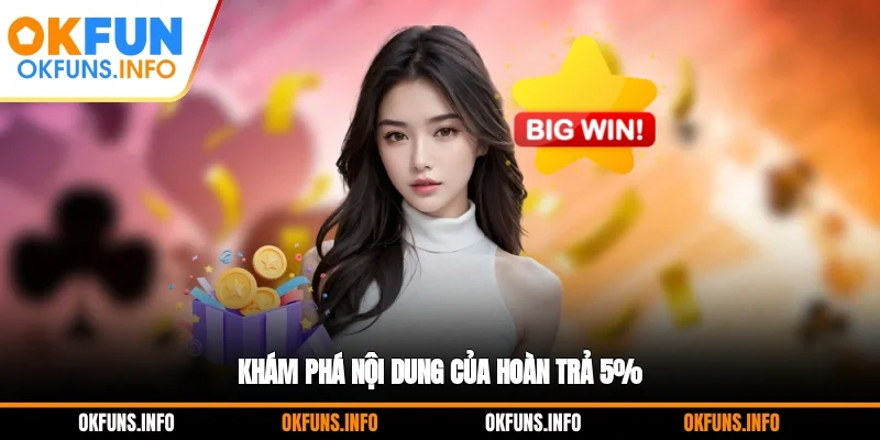 Khám phá nội dung của hoàn trả 5%