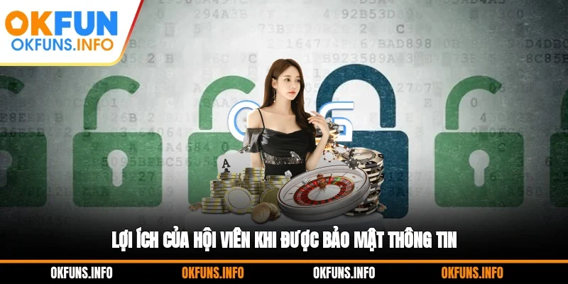 Lợi ích của hội viên khi được bảo mật thông tin