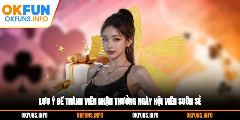 Lưu ý để thành viên nhận thưởng ngày hội viên suôn sẻ