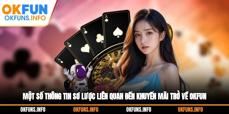Một số thông tin sơ lược liên quan đến khuyến mãi trở về OKFUN