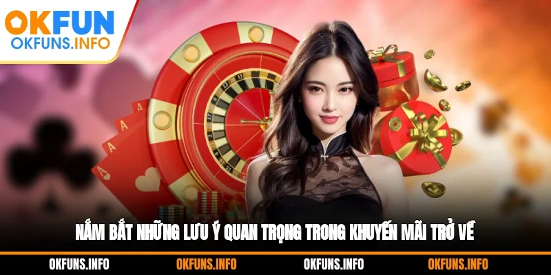 Nắm bắt những lưu ý quan trọng trong khuyến mãi trở về