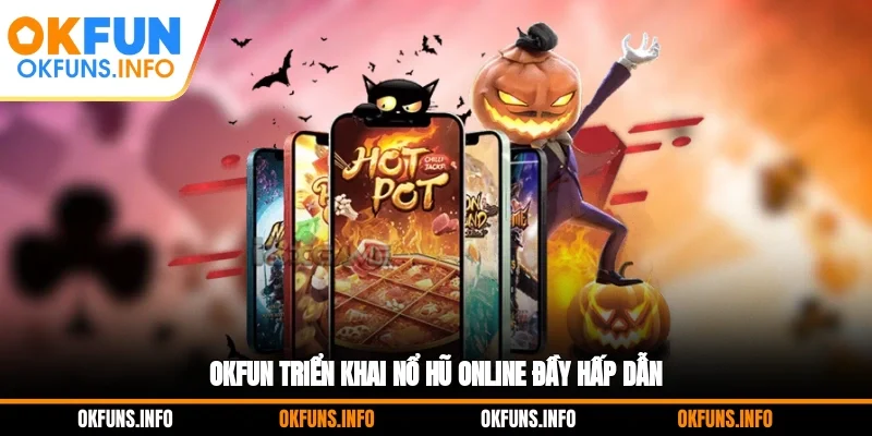 OKFUN triển khai nổ hũ online đầy hấp dẫn