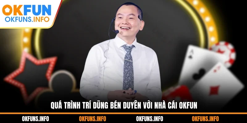 Quá trình Trí Dũng bén duyên với nhà cái OKFUN