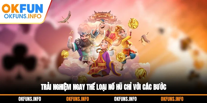 Trải nghiệm ngay thể loại nổ hũ chỉ với các bước